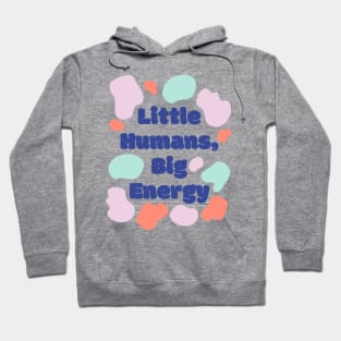 Little Humans Big Energy Hoodie